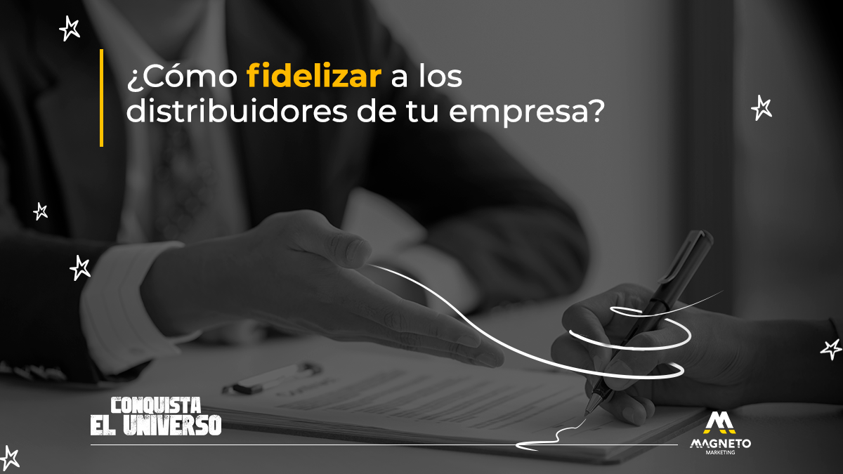 Cómo fidelizar a tus distribuidores 8 estrategias infalibles