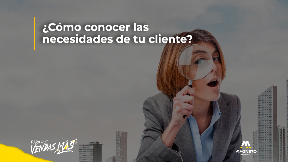 Necesidades De Clientes ¿cómo Puedes Conocerlas 9194